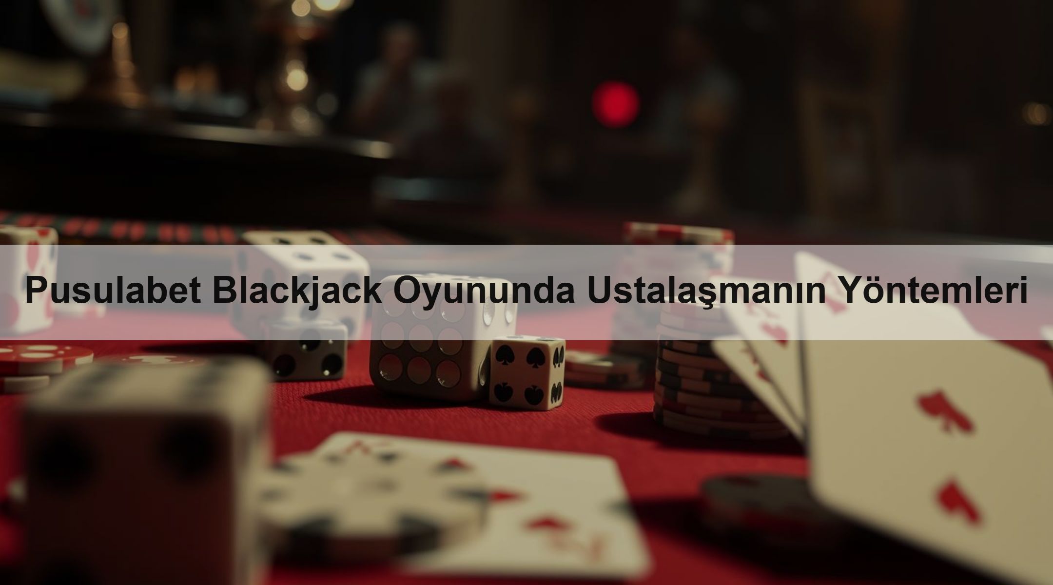 Pusulabet Blackjack Oyununda Ustalaşmanın Yöntemleri